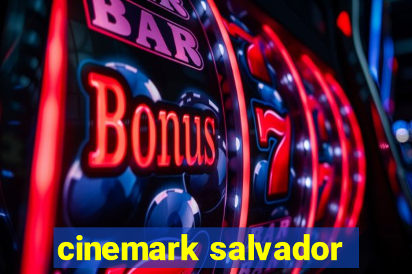cinemark salvador